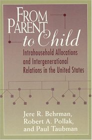From Parent to Child : Intrahousehold Allocations and Intergenerational Relations in the United States (Population and Development Series)
