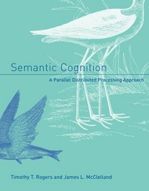 Semantic Cognition: A Parallel Distributed Processing Approach (Bradford Books)
