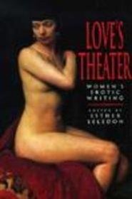 Love's Theater : Women's Erotic Writing