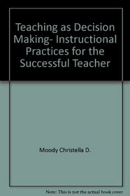 Teaching as Decision Making, Instructional Practices for the Successful Teacher