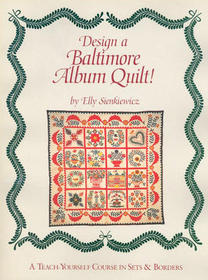 Design a Baltimore Album Quilt!: A Teach-Yourself Course in Sets and Borders