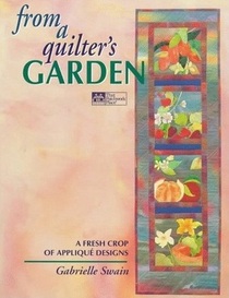 From a Quilter's Garden; A Fresh Crop of Applique Designs