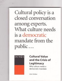 Cultural Value and the Crisis of Legitimacy: Why Culture Needs a Democratic Mandate
