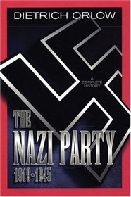 The Nazi Party 1919-1945: A Complete History