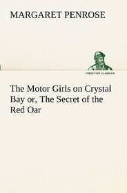 The Motor Girls on Crystal Bay or, The Secret of the Red Oar (TREDITION CLASSICS)