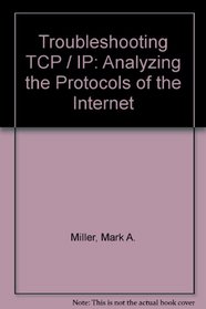 Troubleshooting TCP / IP: Analyzing the Protocols of the Internet