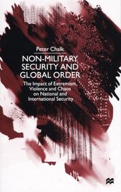 Non-Military Security and Global Order : The Impact of Extremism, Violence and Chaos on National and International Security