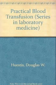 Practical Blood Transfusion (Series in laboratory medicine, 3)