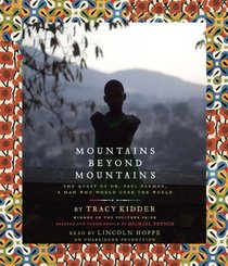 Mountains Beyond Mountains: The Quest of Dr. Paul Farmer, A Man Who Would Cure the World