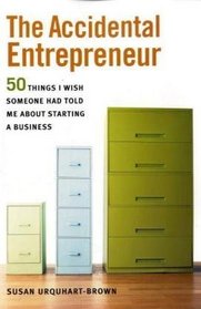 The Accidental Entrepreneur: The 50 Things I Wish Someone Had Told Me About Starting a Business