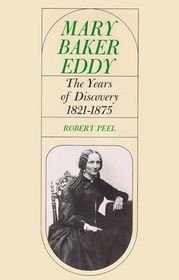 Mary Baker Eddy: The Years of Discovery (1821-1875)