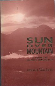 Sun Over Mountain: A Course in Creative Meditation