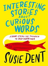 Interesting Stories about Curious Words: From Stealing Thunder to Red Herrings