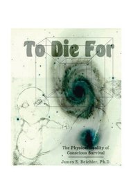 To Die For: The Physical Reality of Conscious Survival