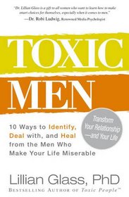 Toxic Men: 10 Ways to Identify, Deal with, and Heal from the Men Who Make Your Life Miserable