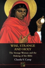 Wise, Strange and Holy: The Strange Woman and the Making of the Bible (Journal for the Study of the Old Testament. Supplement Series, 320)