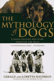 The Mythology of Dogs: Canine Legend and Lore Through the Ages