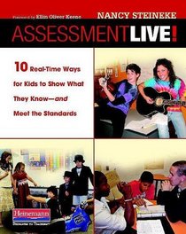 Assessment Live!: 10 Real-Time Ways for Kids to Show What They Know--and Meet the Standards