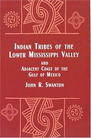 Indian Tribes of the Lower Mississippi Valley and Adjacent Coast of the Gulf of (Bulletin (Smithsonian Institution, Bureau of American Ethnology))