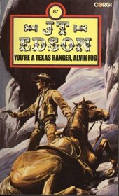 You're a Texas Ranger, Alvin Fog (J. T. Edson #87)