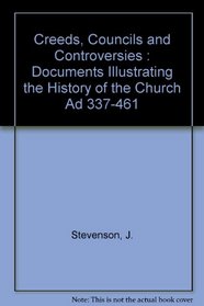 Creeds, Councils and Controversies : Documents Illustrating the History of the Church Ad 337-461