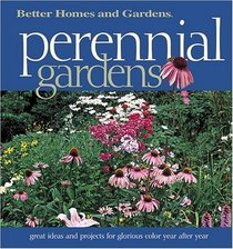 Perennial Gardens : Great Ideas and Projects for Glorious Color Year After Year