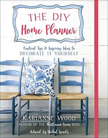 The DIY Home Planner: Practical Tips and Inspiring Ideas to Decorate It Yourself (Thistlewood Farms)