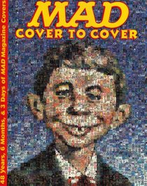 Mad Cover To Cover: 48 Years, 6 Months, & 3 Days Of Mad Magazine Covers