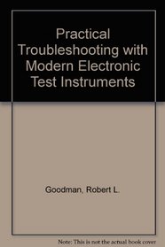 Practical troubleshooting with modern electronic test instruments