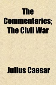 The Commentaries; The Civil War