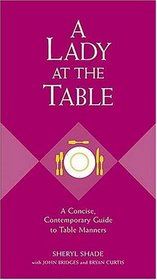 A Lady At The Table  : A Concise, Contemporary Guide to Table Manners (Gentlemanners Book)