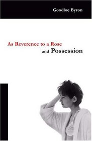 As Reverence To A Rose, and Possession