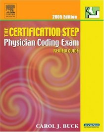 The Certification Step: Physician Coding Exam Review Guide, 2005 Edition