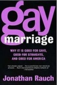 Gay Marriage: Why It Is Good for Gays, Good for Straights, and Good for America