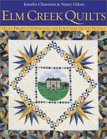 Elm Creek Quilts : Quilt Projects Inspired by the Elm Creek Quilts Novels