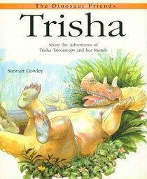 Trisha: Share the Adventures of Trisha Triceratops and Her Friends (Cowley, Stuart. Dinosaur Friends.)
