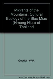 Migrants of the Mountains: The Cultural Ecology of the Blue Miao (Hmong Nyua) of Thailand (Hmong Njua of Thailand)