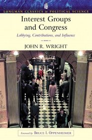 Interest Groups and Congress: Lobbying, Contributions and Influence (Longman Classics Series)
