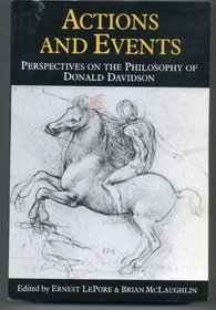 Actions and Events: Perspectives on the Philosophy of Donald Davidson