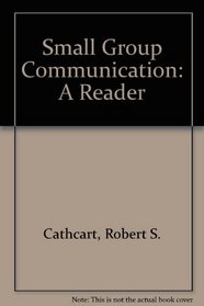Small Group Communication: A Reader