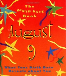 The Birth Date Book August 9: What Your Birthday Reveals About You (Birth Date Books)