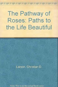 The Pathway of Roses: Paths to the Life Beautiful