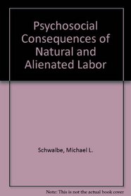 Psychosocial Consequences of Natural and Alienated Labor (SUNY series in the sociology of work)