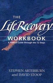 The Life Recovery Workbook: A Biblical Guide through the Twelve Steps