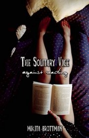 The Solitary Vice: Against Reading