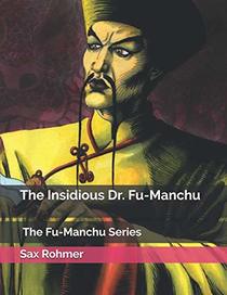 The Insidious Dr. Fu-Manchu: Fu Manchu Series (Published in: 1913) (Original Edition)