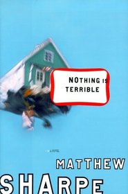 Nothing Is Terrible : A Novel