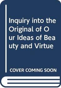 INQUIRY INTO THE ORIGINAL OF OUR IDEAS OF BEAUTY AND VIRTUE