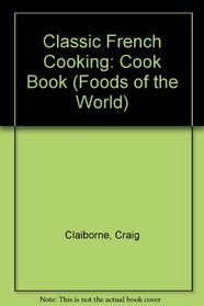 Classic French Cooking: Cook Book (Foods of the World)