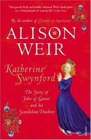 Katherine Swynford - the Story of John of Gaunt and His Scandalous Duchess